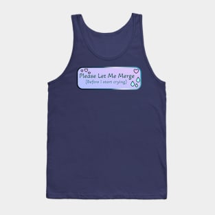 Please Let Me Merge (Before I start crying) Tank Top